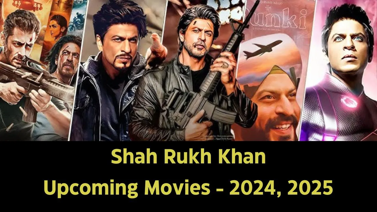 Shah Rukh Khan Upcoming Movies 2024, 2025 List with Release Details