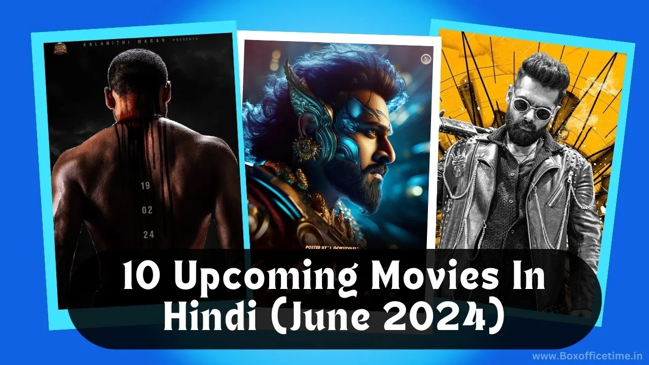 10 Upcoming Movies In Hindi June 2024 – Know Their Names and Release Dates