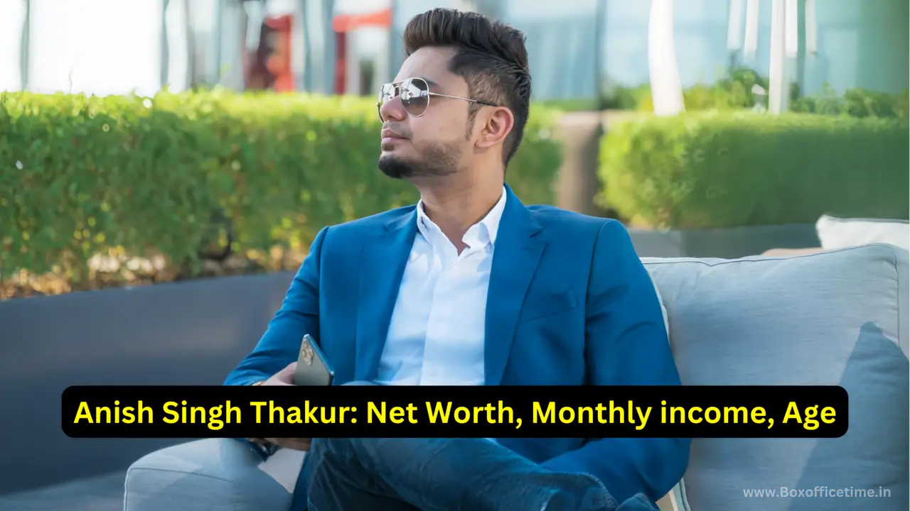 Anish Singh Thakur Net Worth, Monthly income, Age