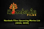 Hombale Films Upcoming Movies List (2024, 2025)