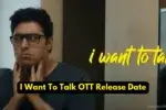 I Want To Talk OTT Release Date